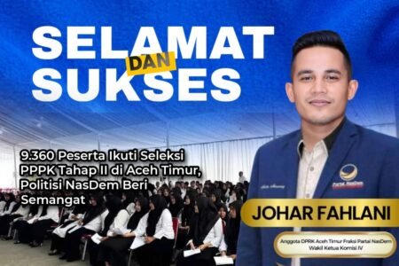 9.360 Peserta Ikuti Seleksi PPPK Tahap II di Aceh Timur, Politisi NasDem Johar Fahlani Beri Semangat
